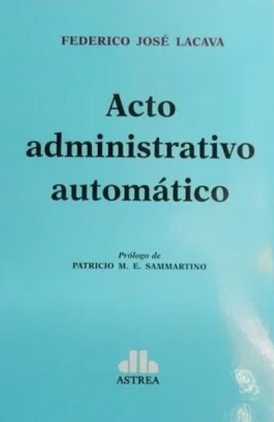 ACTO ADMINISTRATIVO AUTOMÁTICO - LACAVA, Federico J.